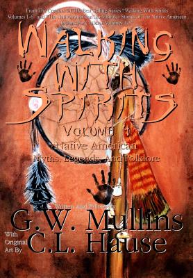 Walking With Spirits Volume 4 Native American Myths, Legends, And Folklore By G. W. Mullins, C. L. Hause (Illustrator) Cover Image