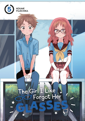 The Girl I Like Forgot Her Glasses 05 By Koume Fujichika Cover Image
