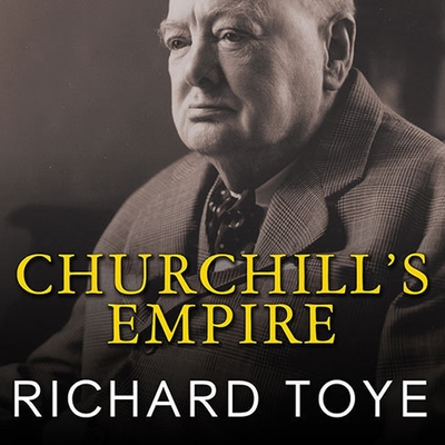 Churchill's Empire: The World That Made Him and the World He Made Cover Image