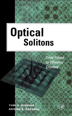 Optical Solitons: From Fibers to Photonic Crystals By Yuri S. Kivshar, Govind P. Agrawal Cover Image