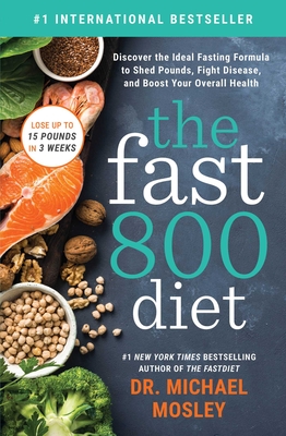 The Fast800 Diet: Discover the Ideal Fasting Formula to Shed Pounds, Fight Disease, and Boost Your Overall Health By Dr Dr Michael Mosley Cover Image