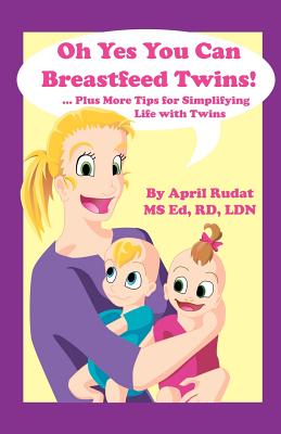 Oh Yes You Can Breastfeed Twins! ...Plus More Tips for Simplifying Life with Twins Cover Image