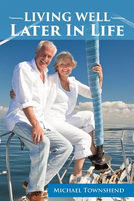 Living Well Later In Life By Michael Townshend Cover Image