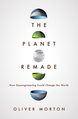 The Planet Remade: How Geoengineering Could Change the World Cover Image