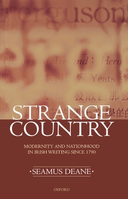 Strange Country: Modernity and Nationhood in Irish Writing Since 1790 (Clarendon Lectures in English #1995)