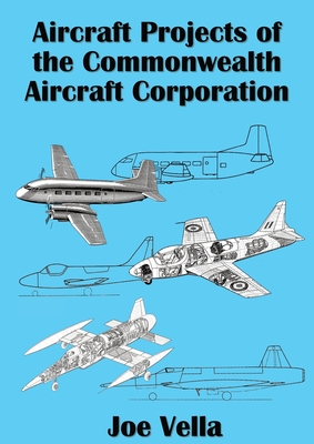 Aircraft Projects of the Commonwealth Aircraft Corporation By Joe A. Vella Cover Image