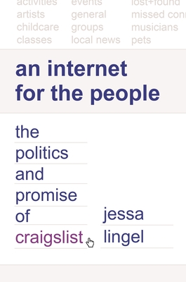 An Internet for the People: The Politics and Promise of Craigslist (Princeton Studies in Culture and Technology #2)