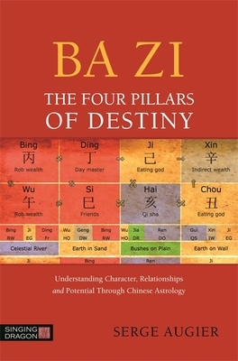 Ba Zi - The Four Pillars of Destiny: Understanding Character, Relationships and Potential Through Chinese Astrology Cover Image