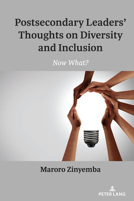 Postsecondary Leaders' Thoughts on Diversity and Inclusion: Now What? (Counterpoints #539) By Shirley R. Steinberg (Editor), Maroro Zinyemba Cover Image