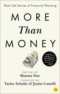 More Than Money: Real Life Stories of Financial Planning By Justin Castelli (Editor), Taylor Schulte (Editor), Shanna Due (Editor) Cover Image