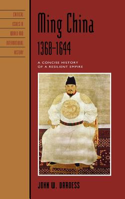 Ming China, 1368-1644: A Concise History of a Resilient Empire (Critical Issues in World and International History)