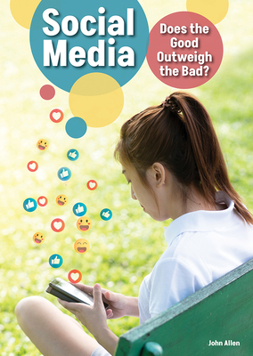 Social Media: Does the Good Outweigh the Bad? By John Allen Cover Image