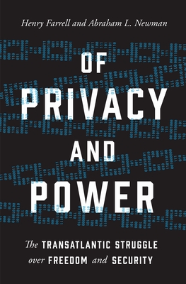 Of Privacy and Power: The Transatlantic Struggle Over Freedom and Security By Henry Farrell, Abraham L. Newman Cover Image