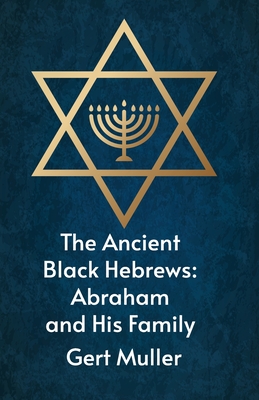 The Ancient Black Hebrews: Abraham And His Family cover