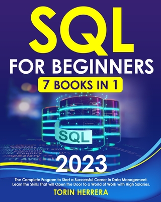 SQL For Beginners [7 IN 1]: The Complete Program to Start a Successful Career in Data Management Learn the Skills That Will Open the Door to a Wor Cover Image