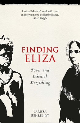 Finding Eliza : Power and Colonial Storytelling By Larissa Behrendt Cover Image