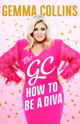 The GC: How to Be a Diva By Gemma Collins Cover Image