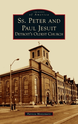Ss. Peter and Paul Jesuit: Detroit's Oldest Church (Images of America) By Patricia Montemurri Cover Image