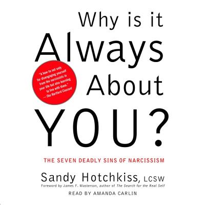 Why Is It Always about You?: The Seven Deadly Sins of Narcissism By James F. Masterson (Contribution by), Sandy Hotchkiss Lcsw, Amanda Carlin (Read by) Cover Image