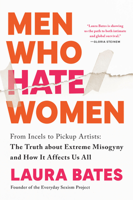 Men Who Hate Women: From Incels to Pickup Artists: The Truth about Extreme Misogyny and How it Affects Us All Cover Image