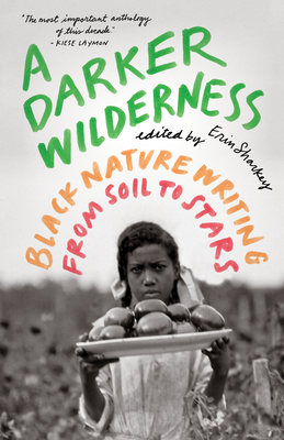 A Darker Wilderness: Black Nature Writing from Soil to Stars By Erin Sharkey (Editor) Cover Image
