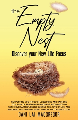 The Empty Nest Discover Your New Life Focus By Dani Lai MacGregor Cover Image