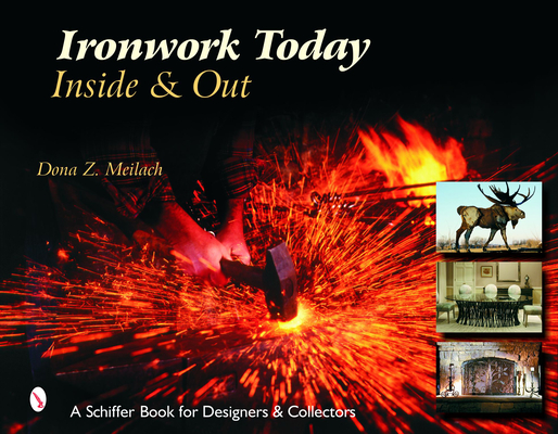 Ironwork Today: Inside & Out: Inside & Out (Schiffer Book for Designers and Collectors)