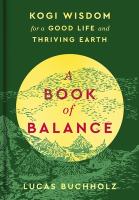 A Book of Balance: Kogi Wisdom for a Good Life and Thriving Earth Cover Image
