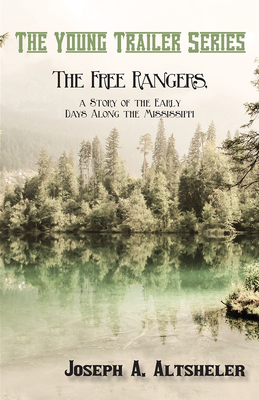 The Free Rangers, a Story of the Early Days Along the Mississippi (Young Trailer) Cover Image