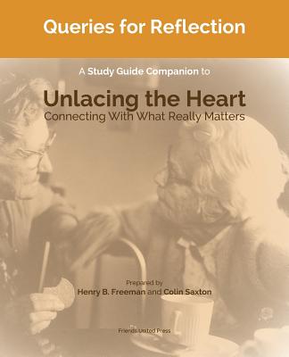 Queries for Reflection: A Study Guide Companion to Unlacing the Heart By Colin Saxton (Prepared by), Henry Freeman (Prepared by) Cover Image