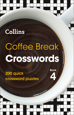 Coffee Break Crosswords: Book 4: 200 Quick Crossword Puzzles By Collins Puzzles Cover Image