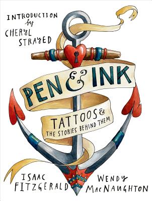 Pen & Ink: Tattoos and the Stories Behind Them By Wendy MacNaughton, Isaac Fitzgerald Cover Image