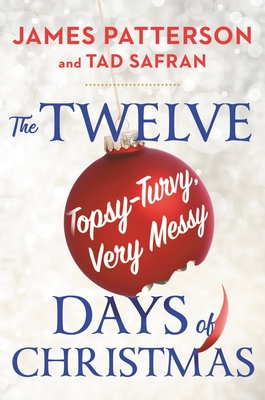 The Twelve Topsy-Turvy, Very Messy Days of  Christmas By James Patterson, Tad Safran Cover Image