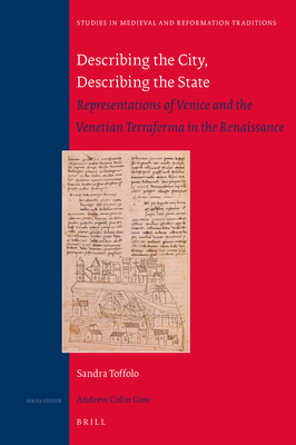 Describing the City, Describing the State: Representations of Venice and the Venetian Terraferma in the Renaissance (Studies in Medieval and Reformation Traditions #221) Cover Image