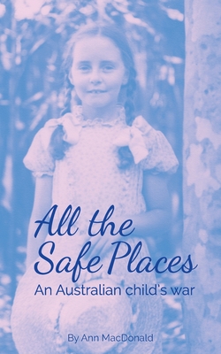 All the Safe Places: An Australian child's war