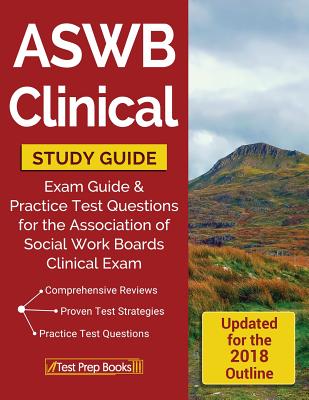 ASWB Clinical Study Guide: Exam Review & Practice Test Questions for the Association of Social Work Boards Clinical Exam