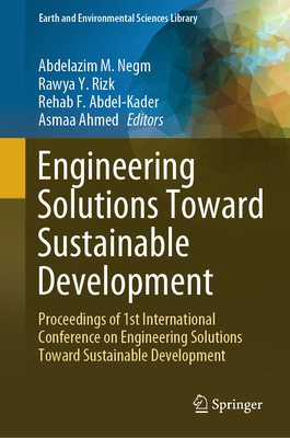 Engineering Solutions Toward Sustainable Development: Proceedings of 1st International Conference on Engineering Solutions Toward Sustainable Developm (Earth and Environmental Sciences Library)