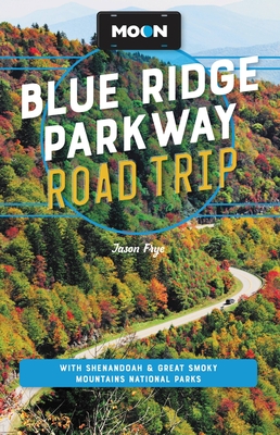Moon Blue Ridge Parkway Road Trip: With Shenandoah & Great Smoky Mountains National Parks (Travel Guide) By Jason Frye Cover Image