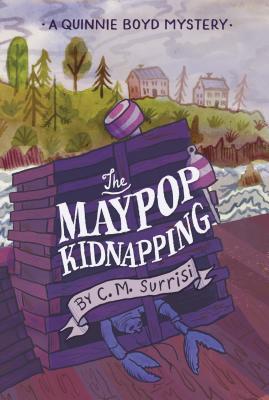 The Maypop Kidnapping: A Quinnie Boyd Mystery (Quinnie Boyd Mysteries #1) By C. M. Surrisi Cover Image