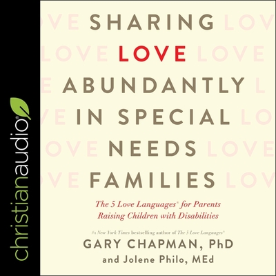 Sharing Love Abundantly in Special Needs Families: The 5 Love Languages for Parents Raising Children with Disabilities Cover Image