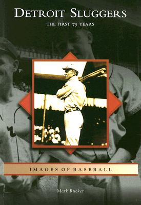 Detroit Sluggers: The First 75 Years (Images of Baseball)