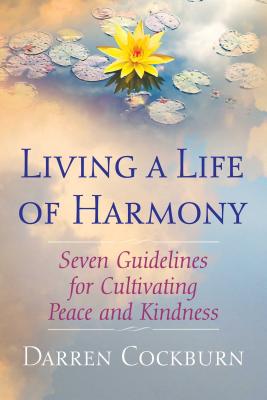 Living a Life of Harmony: Seven Guidelines for Cultivating Peace and Kindness