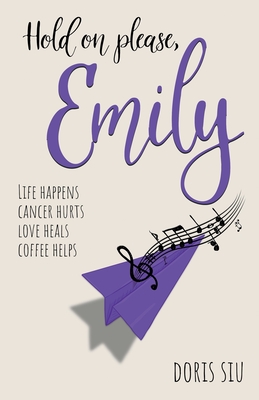 Hold on please, Emily: A Powerful Novel About Love, Music, and Hope By Doris Siu Cover Image