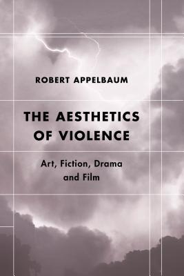 The Aesthetics of Violence: Art, Fiction, Drama and Film (Futures of the Archive)