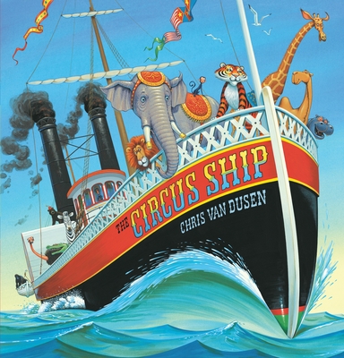 The Circus Ship By Chris Van Dusen, Chris Van Dusen (Illustrator) Cover Image