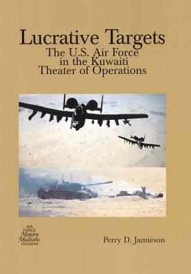 Lucrative Targets: The U.S. Air Force in the Kuwaiti Theater of Operations Cover Image
