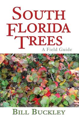 South Florida Trees: A Field Guide By Bill Buckley Cover Image