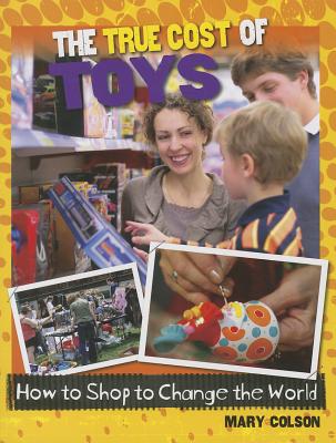 The True Cost of Toys (Consumer Nation: How to Shop to Change the World)