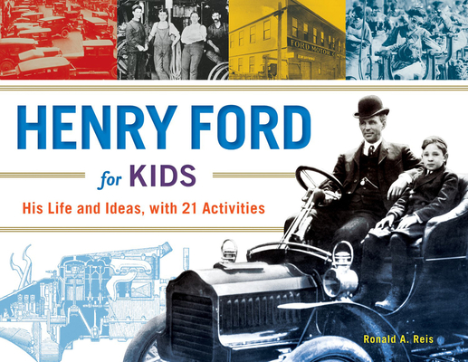 Henry Ford for Kids: His Life and Ideas, with 21 Activities (For Kids series #61) By Ronald A. Reis Cover Image