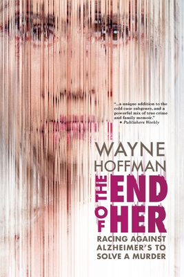 The End of Her: Racing Against Alzheimer's to Solve a Murder Cover Image